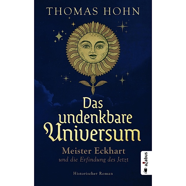 Das undenkbare Universum: Meister Eckhart und die Erfindung des Jetzt, Thomas Hohn