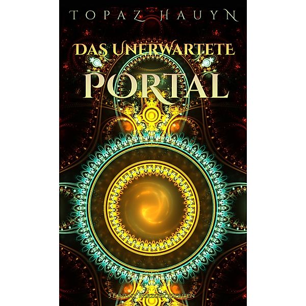 Das unerwartete Portal / Fantastische Kurzgeschichtensammlungen Bd.2, Topaz Hauyn