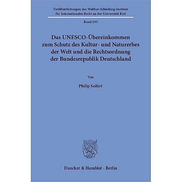 Das UNESCO-Übereinkommen zum Schutz des Kultur- und Naturerbes der Welt und die Rechtsordnung der Bundesrepublik Deutschland, Philip Seifert