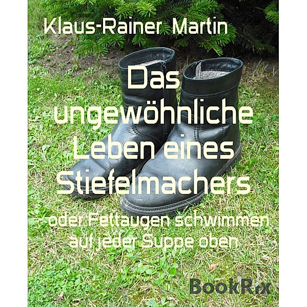 Das ungewöhnliche Leben eines Stiefelmachers, Klaus-Rainer Martin