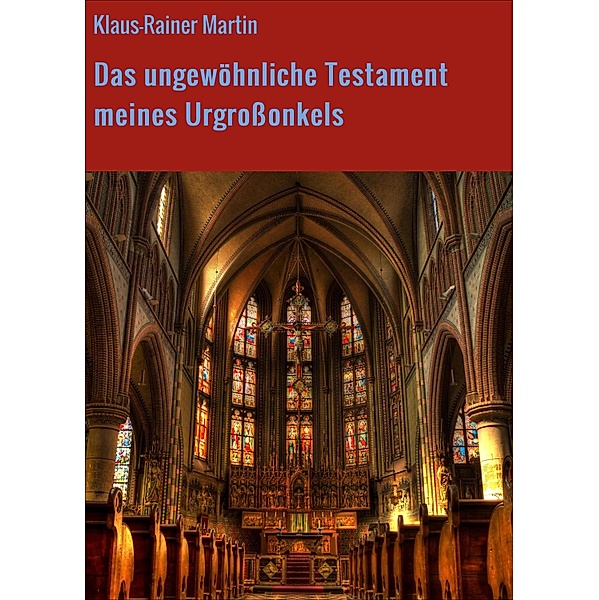 Das ungewöhnliche Testament meines Urgrossonkels, Klaus-Rainer Martin