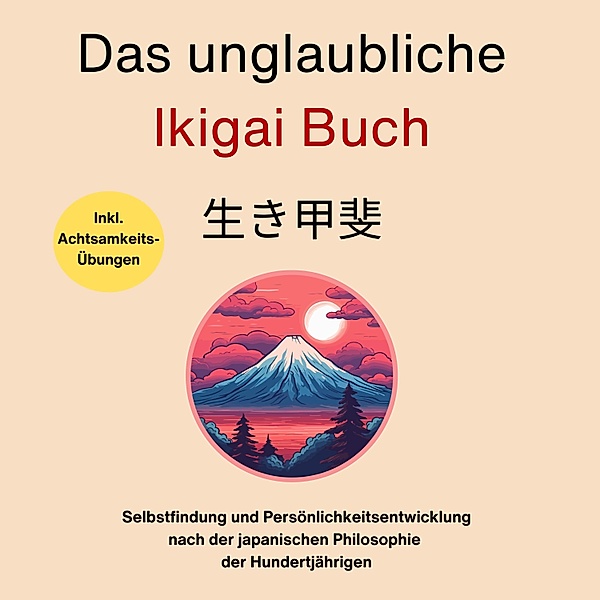 Das unglaubliche Ikigai Buch-Selbstfindung und Persönlichkeitsentwicklung, Hiroto Niura, Sebastian Burntal