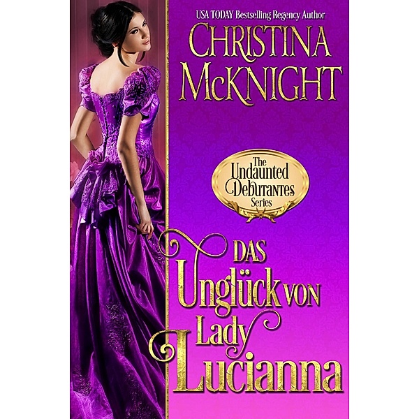 Das Ungluck von Lady Lucianna / La Loma Elite Publishing, Christina Mcknight