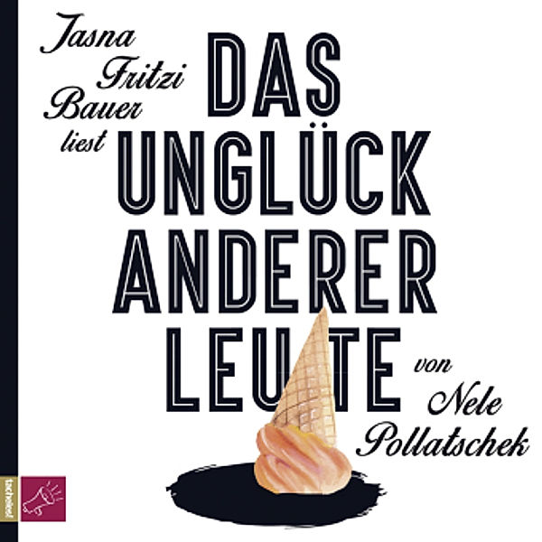 Das Unglück anderer Leute, 4 Audio-CD, Nele Pollatschek