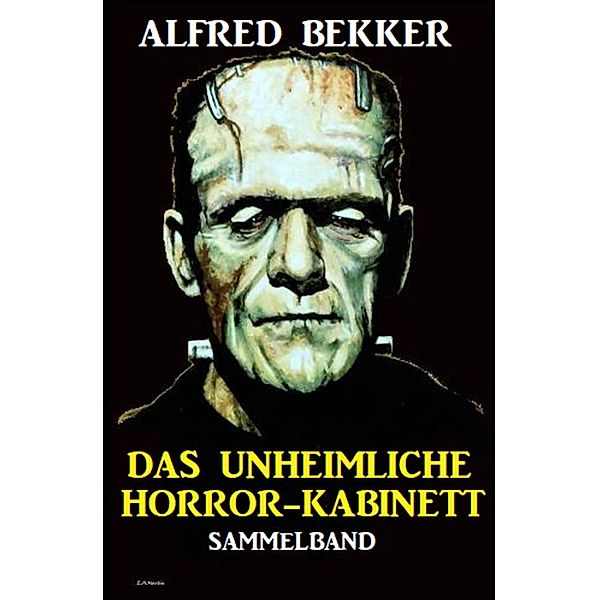 Das unheimliche Horror-Kabinett: Sammelband, Alfred Bekker