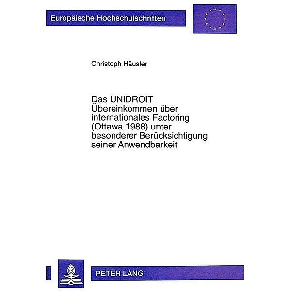 Das UNIDROIT Übereinkommen über internationales Factoring (Ottawa 1988) unter besonderer Berücksichtigung seiner Anwendbarkeit, Christoph Häusler