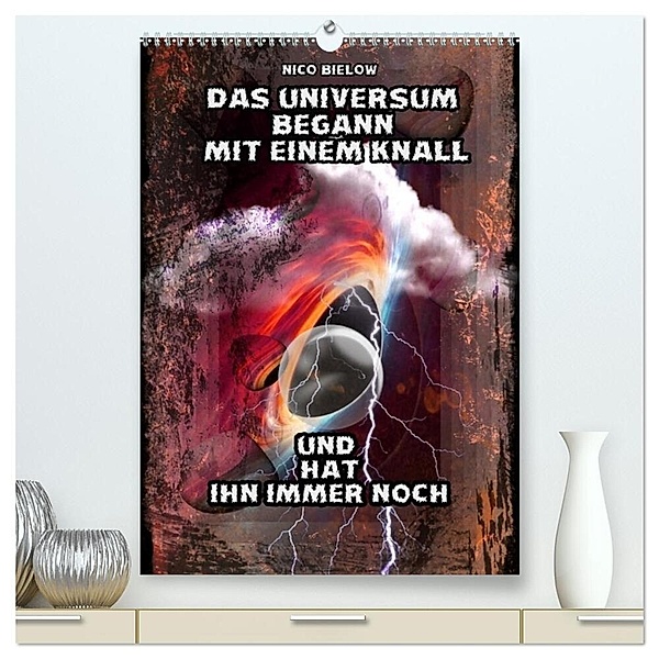 Das Universum begann mit einem Knall (hochwertiger Premium Wandkalender 2024 DIN A2 hoch), Kunstdruck in Hochglanz, Nico Bielow