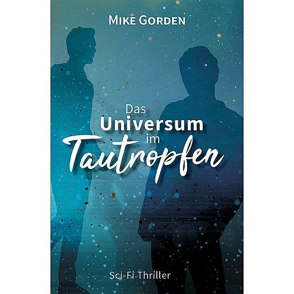 Das Universum im Tautropfen / Moíra-Zyklus Bd.1, Mike Gorden