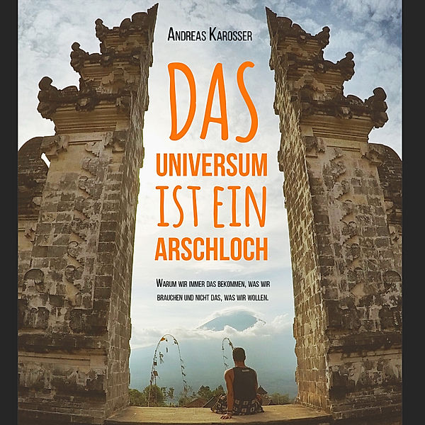 Das Universum ist ein Arschloch, Andreas Karosser