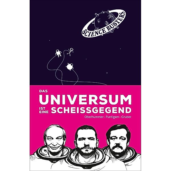 Das Universum ist eine Scheißgegend, Heinz Oberhummer, Martin Puntigam, Werner Gruber, Science Busters