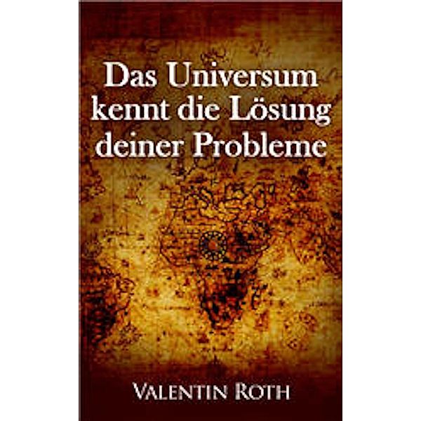 Das Universum kennt die Lösung deiner Probleme / Das Gesetz der Anziehung Bd.2, Valentin Roth