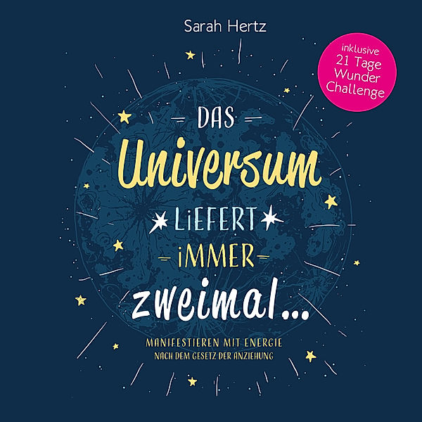 Das Universum liefert immer zweimal - Manifestieren mit Energie nach dem Gesetz der Anziehung, Sarah Hertz