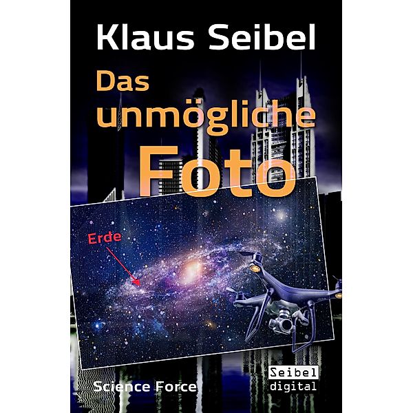 Das unmögliche Foto / Science Force Bd.4, Klaus Seibel