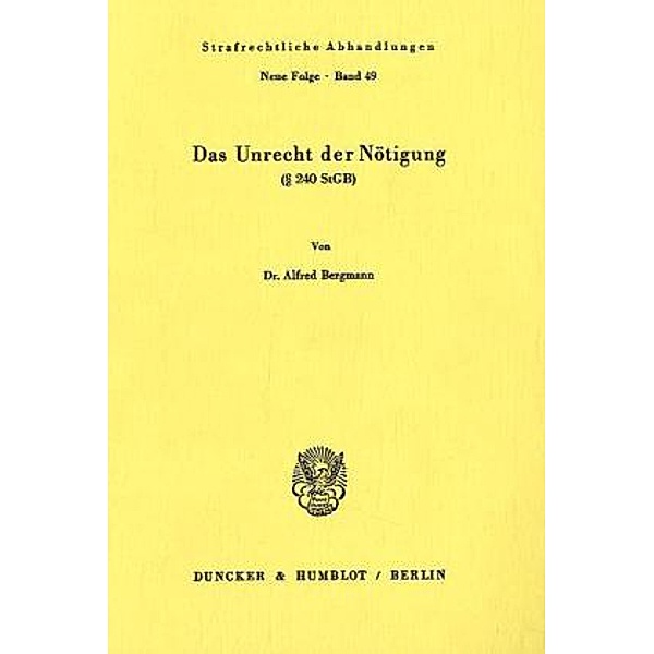 Das Unrecht der Nötigung ( 240 StGB)., Alfred Bergmann