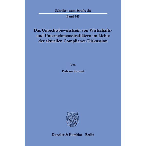 Das Unrechtsbewusstsein von Wirtschafts- und Unternehmensstraftätern im Lichte der aktuellen Compliance-Diskussion, Pedram Karami