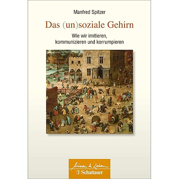 Das (un)soziale Gehirn (Wissen & Leben) / Wissen & Leben, Manfred Spitzer