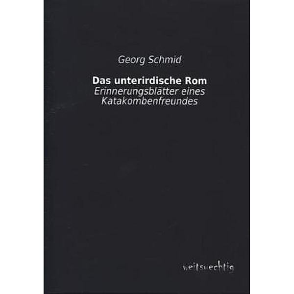 Das unterirdische Rom, Georg Schmid