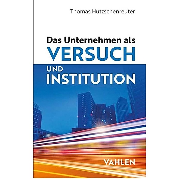 Das Unternehmen als Versuch und Institution, Thomas Hutzschenreuter