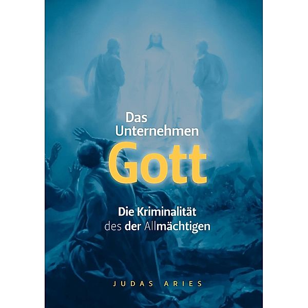 Das Unternehmen Gott / Das Unternehmen Gott Bd.1, Judas Aries