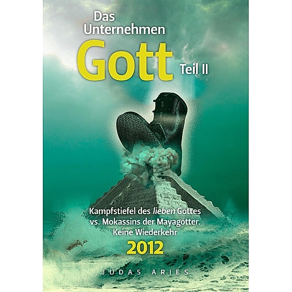 Das Unternehmen Gott. Teil II / Das Unternehmen Gott Bd.2, Judas Aries