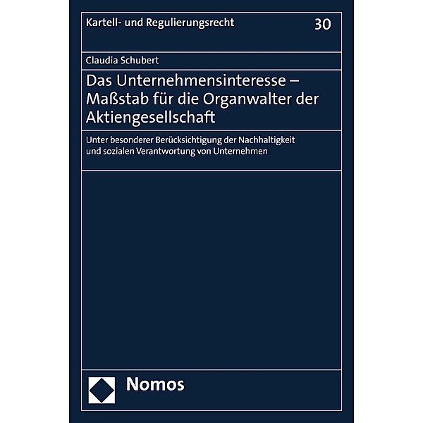 Das Unternehmensinteresse - Maßstab für die Organwalter der Aktiengesellschaft / Kartell- und Regulierungsrecht Bd.30, Claudia Schubert