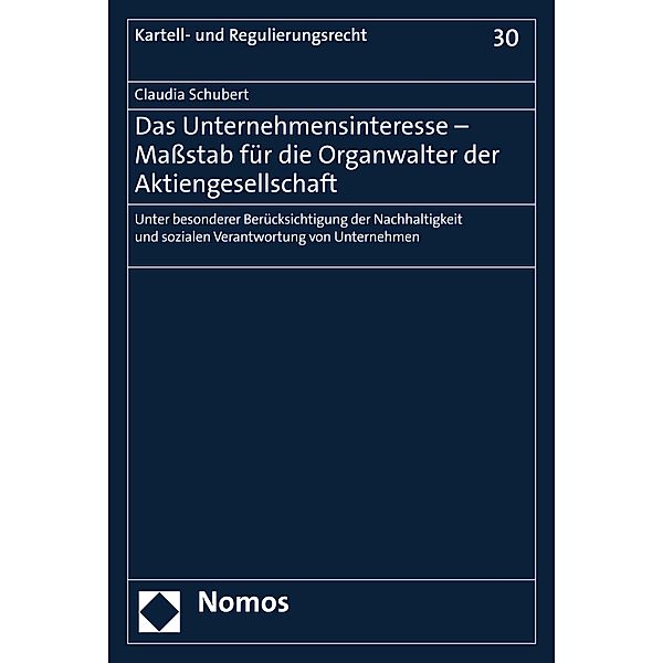 Das Unternehmensinteresse - Massstab für die Organwalter der Aktiengesellschaft / Kartell- und Regulierungsrecht Bd.30, Claudia Schubert