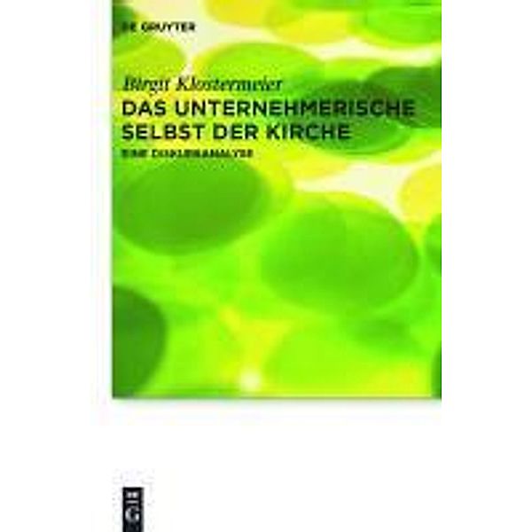 Das unternehmerische Selbst der Kirche / Praktische Theologie im Wissenschaftsdiskurs Bd.10, Birgit Klostermeier