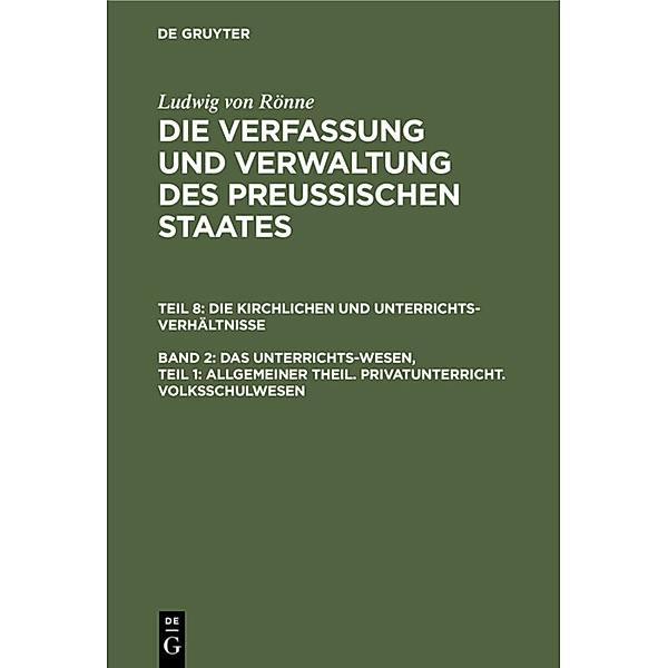 Das Unterrichts-Wesen, Teil 1: Allgemeiner Theil. Privatunterricht. Volksschulwesen, Ludwig von Rönne