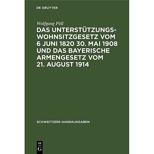 Das Unterstützungswohnsitzgesetz vom 6 Juni 1820 30. Mai 1908 und das bayerische Armengesetz vom 21. August 1914, Wolfgang Pöll