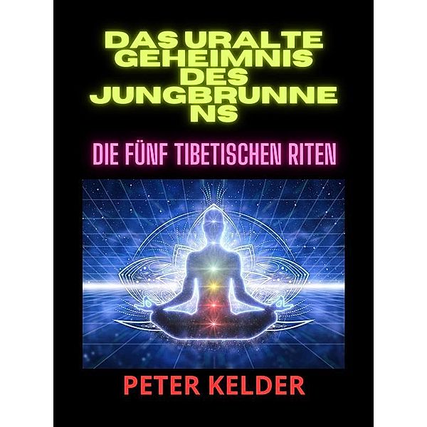 Das uralte geheimnis  des jungbrunnens (Übersetzt), Peter Kelder