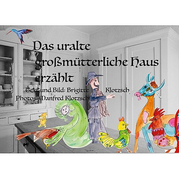 Das uralte grossmütterliche Haus erzählt, Brigitte Klotzsch