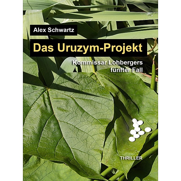 Das Uruzym-Projekt / Kommissar Lohberger ermittelt Bd.5, Alex Schwartz