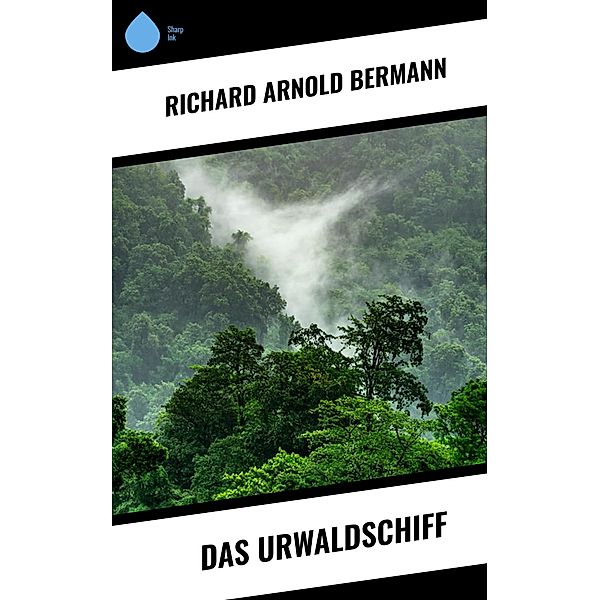 Das Urwaldschiff, Richard Arnold Bermann