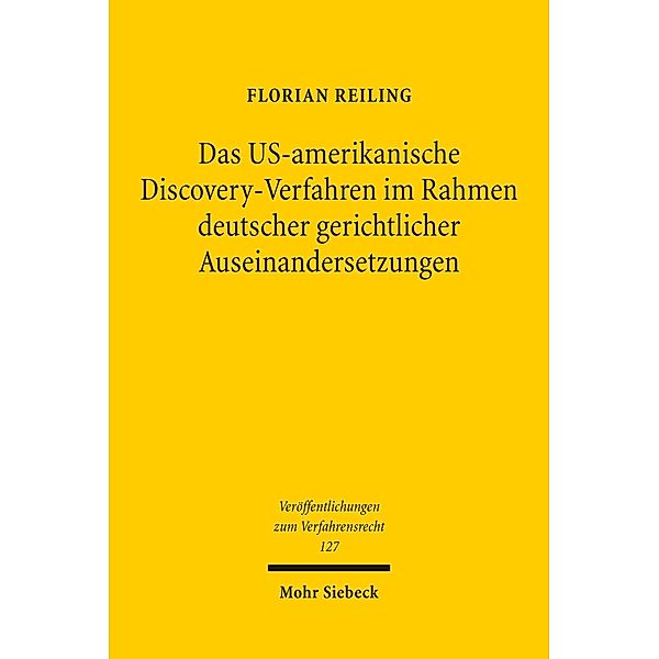 Das US-amerikanische Discovery-Verfahren im Rahmen deutscher gerichtlicher Auseinandersetzungen, Florian Reiling