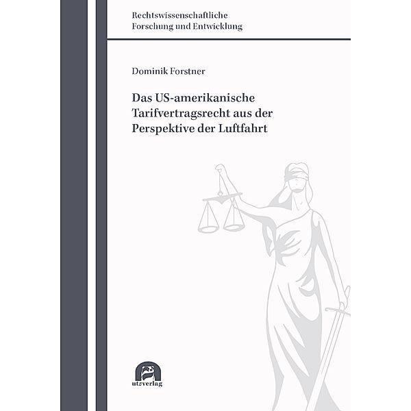 Das US-amerikanische Tarifvertragsrecht aus der Perspektive der Luftfahrt / Rechtswissenschaftliche Forschung und Entwicklung Bd.844, Dominik Forstner