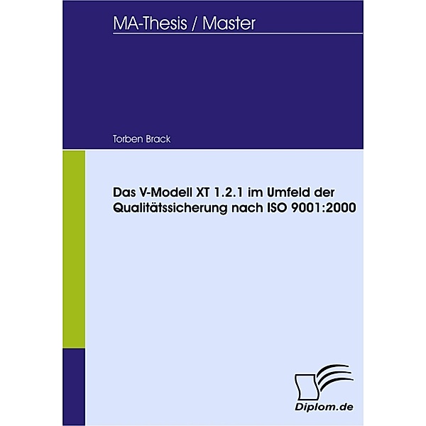 Das V-Modell XT 1.2.1 im Umfeld der Qualitätssicherung nach ISO 9001:2000, Torben Brack