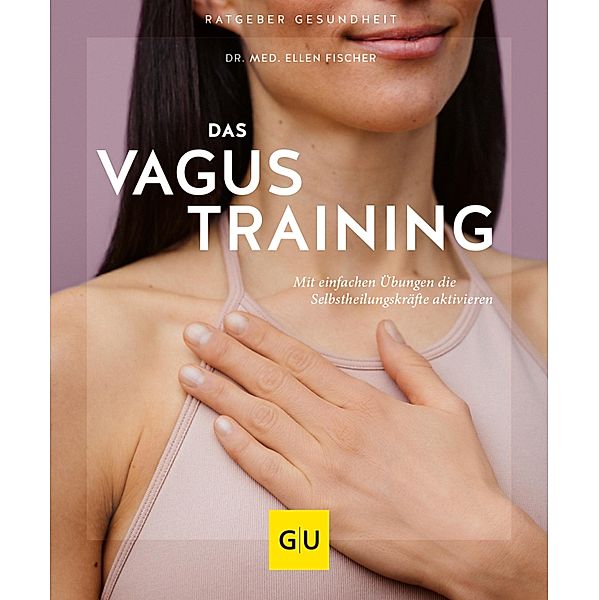 Das Vagus-Training / GU Körper & Seele Ratgeber Gesundheit, Ellen Fischer