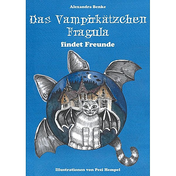 Das Vampirkätzchen Fragula - findet Freunde / Das Vampirkätzchen Fragula Bd.1, Alexandra Benke
