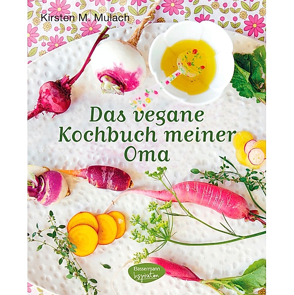 Das vegane Kochbuch meiner Oma, Kirsten M. Mulach