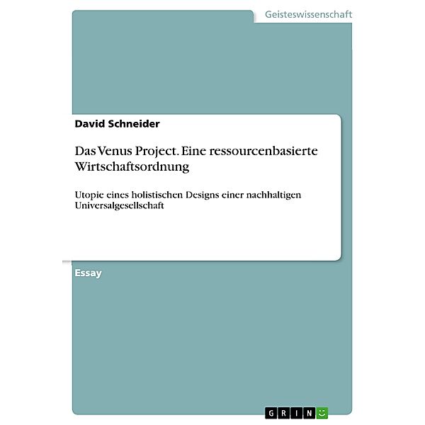 Das Venus Project. Eine ressourcenbasierte Wirtschaftsordnung, David Schneider