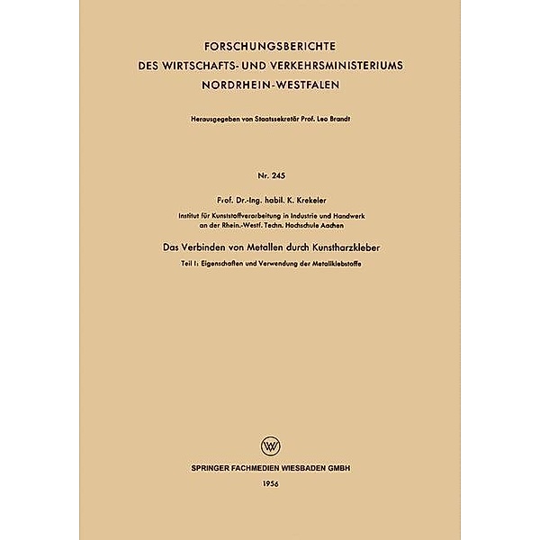 Das Verbinden von Metallen durch Kunstharzkleber / Forschungsberichte des Wirtschafts- und Verkehrsministeriums Nordrhein-Westfalen, K. Krekeler
