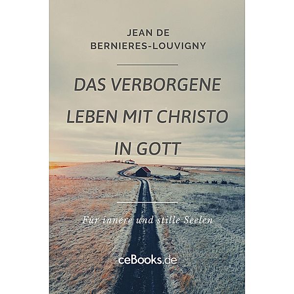 Das verborgene Leben mit Christo in Gott, Jean De Bernieres-Louvigny