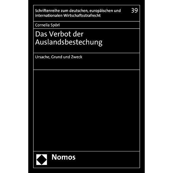 Das Verbot der Auslandsbestechung / Schriftenreihe zum deutschen, europäischen und internationalen Wirtschaftsstrafrecht Bd.39, Cornelia Spörl