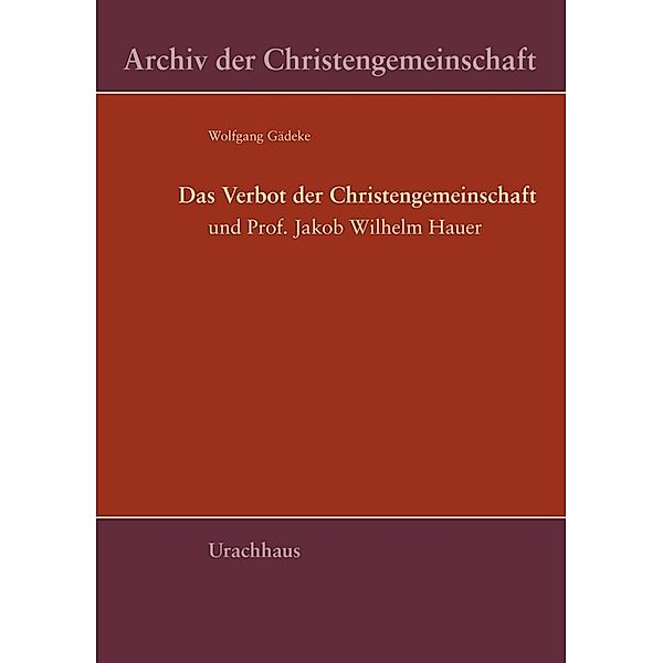 Das Verbot der Christengemeinschaft und Prof. Jakob Wilhelm Hauer, Wolfgang Gädeke