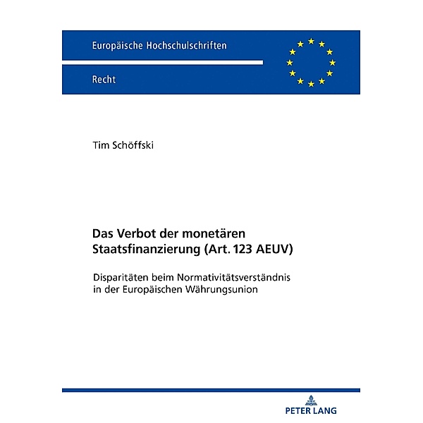 Das Verbot der monetaeren Staatsfinanzierung  (Art. 123 AEUV ) / Peter Lang GmbH, Internationaler Verlag der Wissenschaften, Schoffski Tim Schoffski