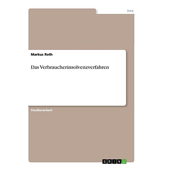 Das Verbraucherinsolvenzverfahren, Markus Roth