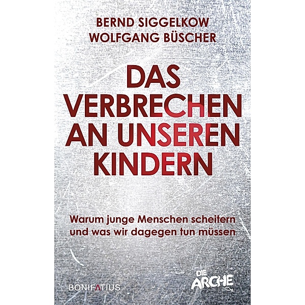 Das Verbrechen an unseren Kindern, Bernd Siggelkow, Wolfgang Büscher