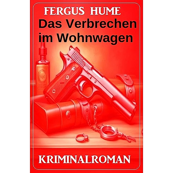 Das Verbrechen im Wohnwagen: Kriminalroman, Fergus Hume