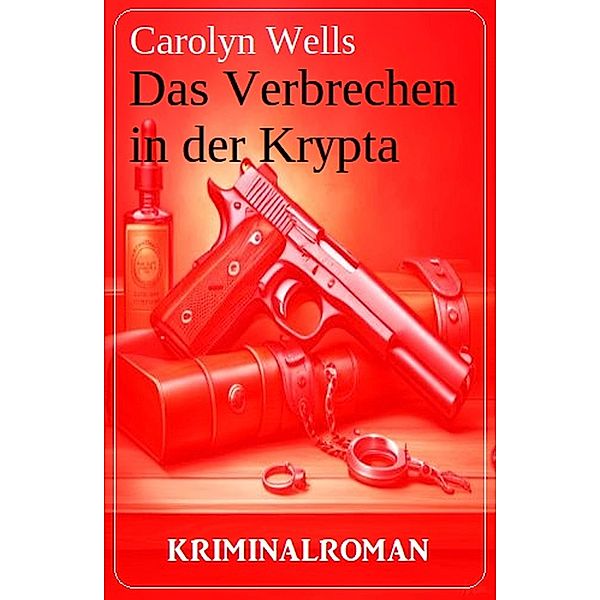 Das Verbrechen in der Krypta: Kriminalroman, Carolyn Wells
