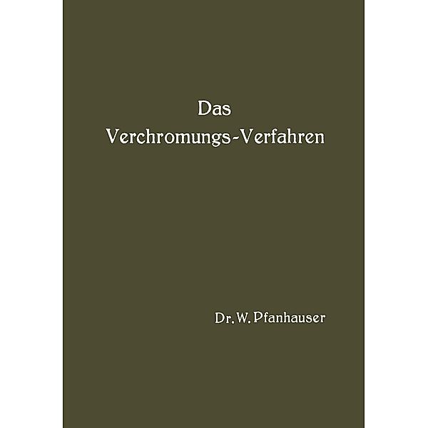 Das Verchromungs-Verfahren, W. Pfanhauser